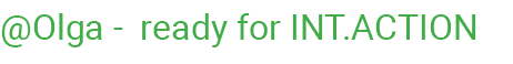@Olga ready for INT.ACTION