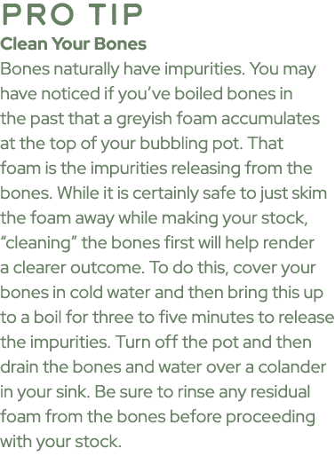 pro tip Clean Your Bones Bones naturally have impurities. You may have noticed if you’ve boiled bones in the past tha...