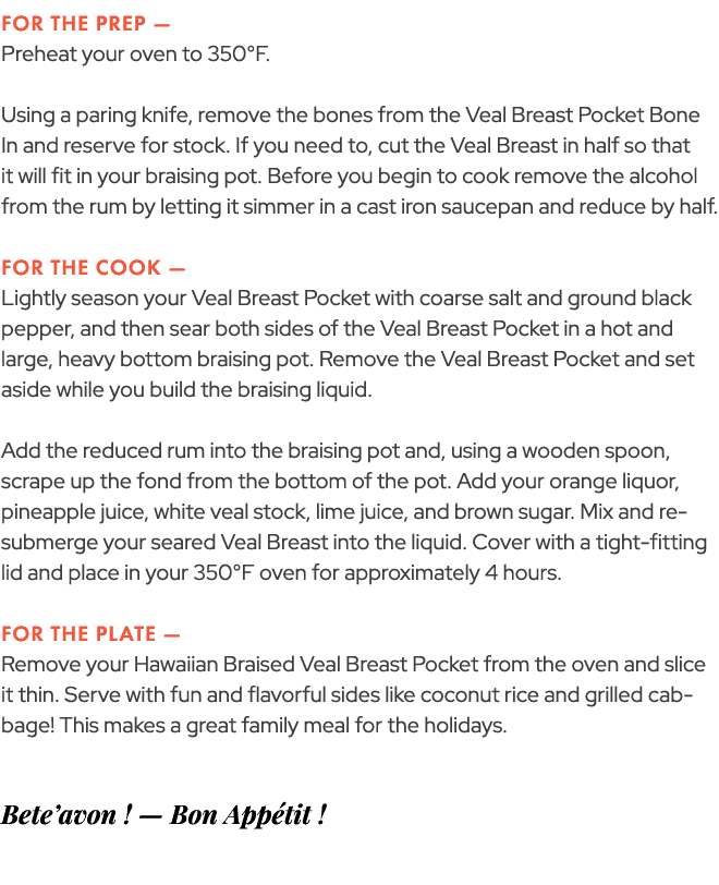 FOR THE PREP — Preheat your oven to 350°F. Using a paring knife, remove the bones from the Veal Breast Pocket Bone In...