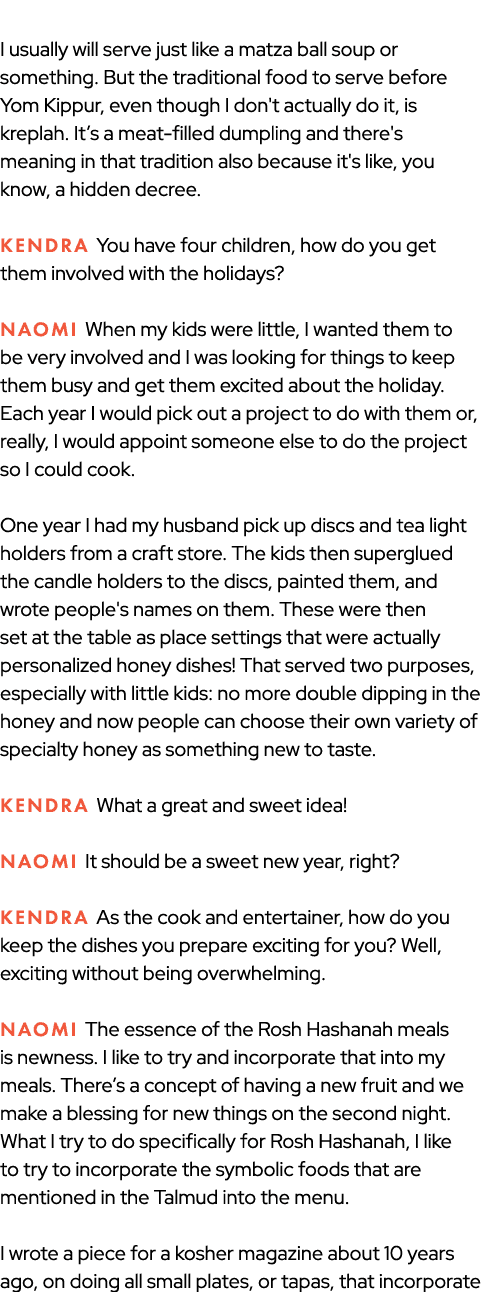  I usually will serve just like a matza ball soup or something. But the traditional food to serve before Yom Kippur, ...