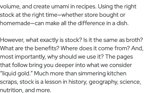 volume, and create umami in recipes. Using the right stock at the right time—whether store bought or homemade—can mak...