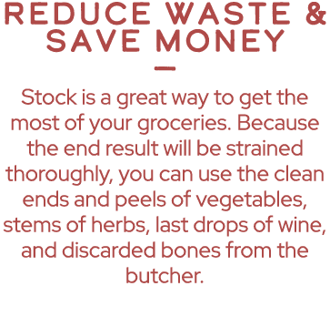 Reduce Waste & Save Money — Stock is a great way to get the most of your groceries. Because the end result will be st...