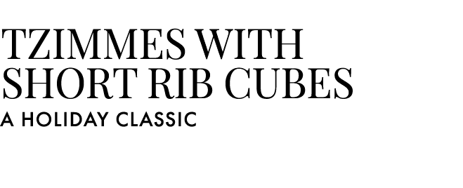 TZIMMES WITH SHORT RIB CUBES A HOLIDAY CLASSIC